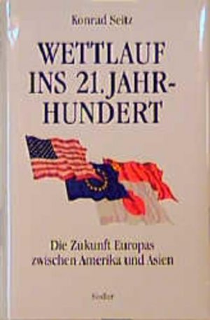 gebrauchtes Buch – Konrad Seitz – Wettlauf ins 21. Jahrhundert: Die Zukunft Europas zwischen Amerika und Asien