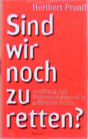 gebrauchtes Buch – Heribert Prantl – Sind wir noch zu retten?: Anstiftung zum Widerstand gegen eine gefährliche Politik