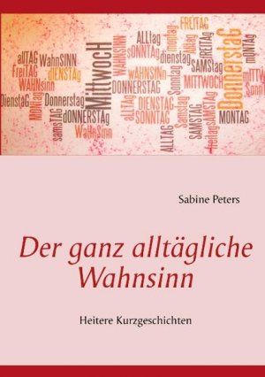 gebrauchtes Buch – Sabine Peters – Der ganz alltägliche Wahnsinn: Heitere Kurzgeschichten