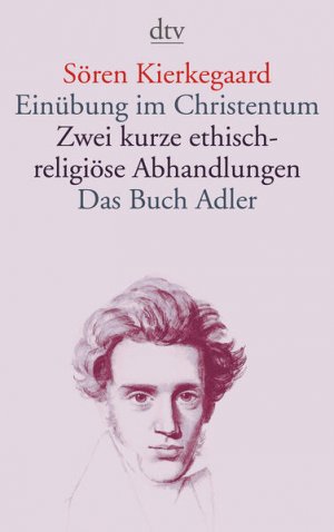 Einübung im Christentum · Zwei kurze ethisch-religiöse Abhandlungen · Das Buch Adler oder Der Begriff des Auserwählten: oder Der Begriff des Auserwählten […]