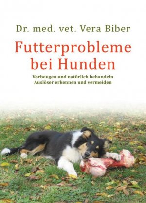 gebrauchtes Buch – Vera Biber – Futterprobleme bei Hunden: Vorbeugen und natürlich behandeln. Auslöser erkennen und vermeiden