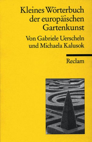 gebrauchtes Buch – Uerscheln, Gabriele und Michaela Kalusok – Kleines Wörterbuch der europäischen Gartenbaukunst (Reclams Universal-Bibliothek)