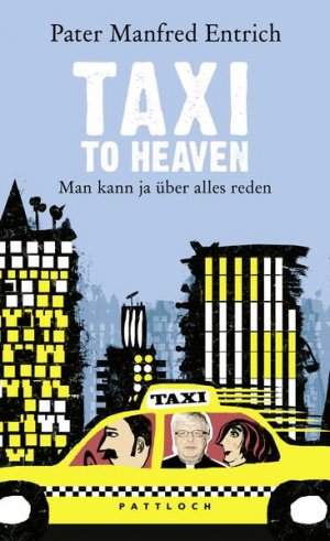 gebrauchtes Buch – Entrich, Pater Dr – Taxi to Heaven: Man kann ja über alles reden