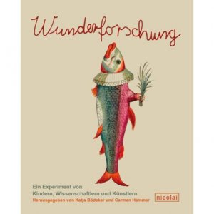 gebrauchtes Buch – Bödeker, Katja und Carmen Hammer – Wunderforschung: Ein Experiment von Kindern, Wissenschaftlern und Künstlern