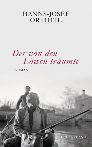 gebrauchtes Buch – Hanns-Josef Ortheil – Der von den Löwen träumte: Roman - Hemingway in Venedig