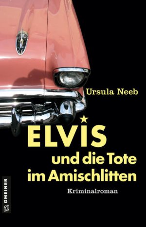 Elvis und die Tote im Amischlitten: Wirtin Elfi ermittelt (Wirtin Elfi Kunz ermittelt): Kriminalroman I Als der Petticoat die Röcke bauschte und Deutschland im Elvis-Fieber war