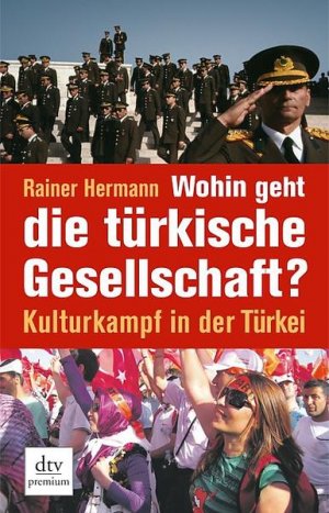 gebrauchtes Buch – Rainer Hermann – Wohin geht die türkische Gesellschaft?: Kulturkampf in der Türkei (dtv premium)