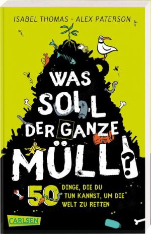 gebrauchtes Buch – Thomas, Isabel, Alex Paterson Christine Fliedner Hanna u – Was soll der ganze Müll? 50 Dinge, die du tun kannst, um die Welt zu retten