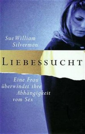 gebrauchtes Buch – Sue William – Liebessucht. Eine Frau überwindet ihre Abhängigkeit vom Sex.