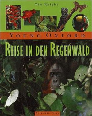 gebrauchtes Buch – Knight, Tim und Heike Schlotterer – Young Oxford - Reise in den Regenwald (Beltz & Gelberg - Sachbuch)