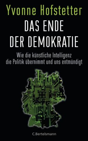 gebrauchtes Buch – Yvonne Hofstetter – Das Ende der Demokratie: Wie die künstliche Intelligenz die Politik übernimmt und uns entmündigt