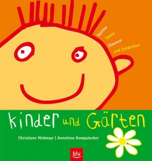 gebrauchtes Buch – Anneliese, Kompatscher und Widmayr Christiane – Kinder und Gärten: Spielen, Toben, Staunen und Entdecken