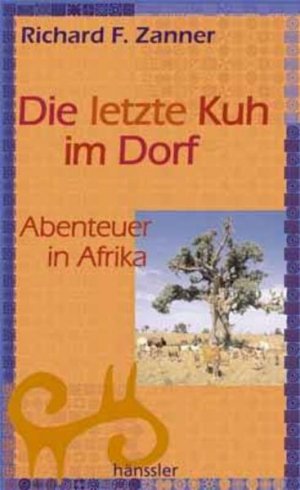 gebrauchtes Buch – Zanner, Richard F – Die letzte Kuh im Dorf: Abenteuer in Afrika