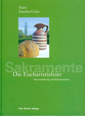 gebrauchtes Buch – Anselm Grün – Die Eucharistiefeier: Verwandlung und Einswerden