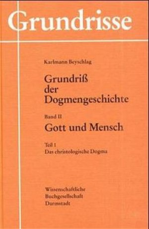 gebrauchtes Buch – Karlmann Beyschlag – Grundriß der Dogmengeschichte, 2 Bde. in 3 Tl.-Bdn., Bd.2/1, Gott und Mensch: Das christologische Dogma (Grundriss der Dogmengeschichte)