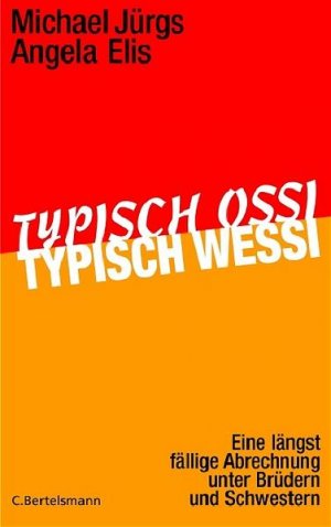 gebrauchtes Buch – Jürgs, Michael und Angela Elis – Typisch Ossi, typisch Wessi: Eine längst fällige Abrechnung unter Brüdern und Schwestern