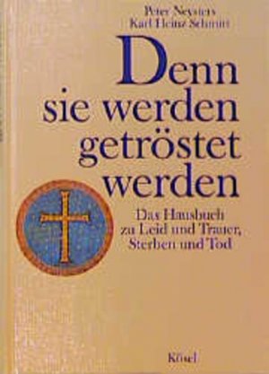 gebrauchtes Buch – Neysters, Peter und Karl H – Denn sie werden getröstet werden: Das Hausbuch zu Leid und Trauer, Sterben und Tod