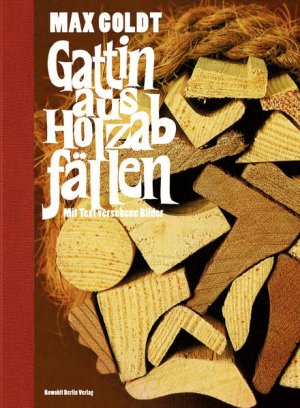 gebrauchtes Buch – Max Goldt – Gattin aus Holzabfällen: (mit Text versehene Bilder)