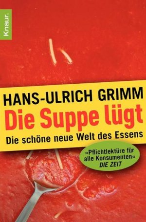 gebrauchtes Buch – Hans-Ulrich Grimm – Die Suppe lügt: Die schöne neue Welt des Essens