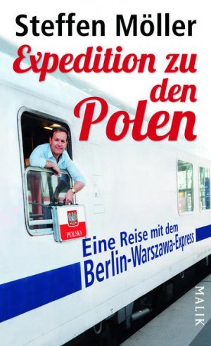 gebrauchtes Buch – Steffen Möller – Expedition zu den Polen: Eine Reise mit dem Berlin-Warszawa-Express: Eine Reise mit dem Berlin-Warszawa-Express. Ausgezeichnet mit dem ITB Buch Awards 2013