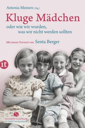 gebrauchtes Buch – Antonia Meiners – Kluge Mädchen oder wie wir wurden, was wir nicht werden sollten: Mit e. Vorw. v. Senta Berger (Elisabeth Sandmann im it)