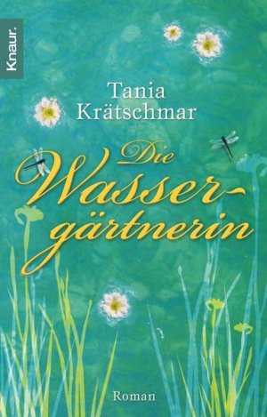 gebrauchtes Buch – Tania Krätschmar – Die Wassergärtnerin: Roman: Roman. Originalausgabe