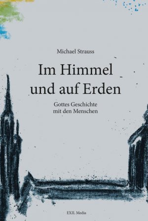 gebrauchtes Buch – Michael Strauss – Im Himmel und auf Erden: Gottes Geschichte mit den Menschen