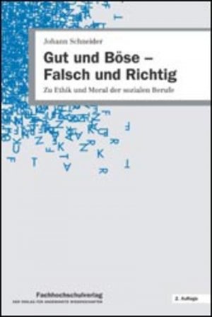 gebrauchtes Buch – Johann Schneider – Gut und Böse - Falsch und Richtig: Zu Ethik und Moral der sozialen Berufe