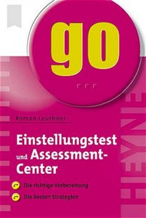 Einstellungstest und Assessment-Center: Die richtige Vorbereitung - die besten Strategien