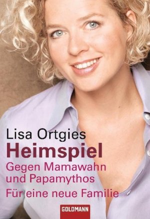 gebrauchtes Buch – Lisa Ortgies – Heimspiel: Gegen Mamawahn und Papamythos - Für eine neue Familie