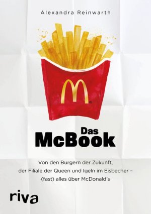 gebrauchtes Buch – Alexandra Reinwarth – Das McBook: Von den Burgern der Zukunft, der Filiale der Queen und Igeln im Eisbecher – (fast) alles über McDonald's