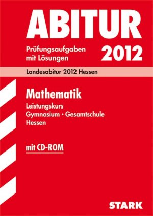 Abitur-Prüfungsaufgaben Hessen; Mathematik Leistungskurs mit CD-ROM; Landesabitur 2012 Hessen. Prüfungsaufgaben 2007-2011 mit Lösungen