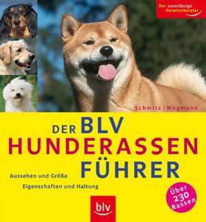 gebrauchtes Buch – Schmitz, Siegfried und Angela Wegmann – Der BLV Hunderassen-Führer: Aussehen und Grösse - Eigenschaften und Haltung.  Über 230 Rassen.  Der zuverlässige Heimtierberater