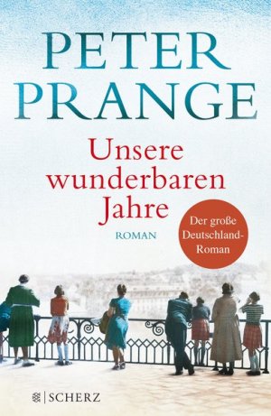 gebrauchtes Buch – Peter Prange – Unsere wunderbaren Jahre: Ein deutsches Märchen. Roman