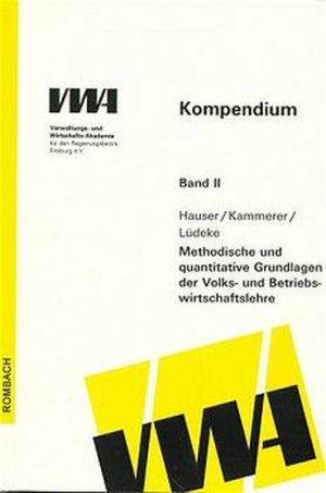 gebrauchtes Buch – Dietrich, Lüdeke, Hauser Siegfried und Kammerer Klaus – Kompendium der Verwaltungs- und Wirtschaftakademie (VWA) Freiburg, Bd.2, Methodische und quantitative Grundlagen der Volks- und ... und Wirtschaftsakademie Freiburg)