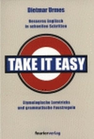 Take it easy: Besseres Englisch in schnellen Schritten: Etymologische Lerntricks und grammatische Faustregeln