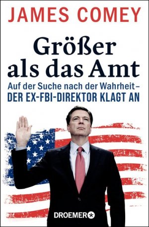 gebrauchtes Buch – Comey, James, Pieke Biermann Elisabeth Liebl u – Größer als das Amt: Auf der Suche nach der Wahrheit - der Ex-FBI-Direktor klagt an