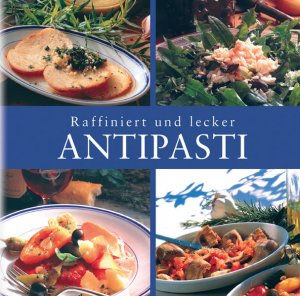 gebrauchtes Buch – unbekannt – Raffiniert und lecker. Antipasti