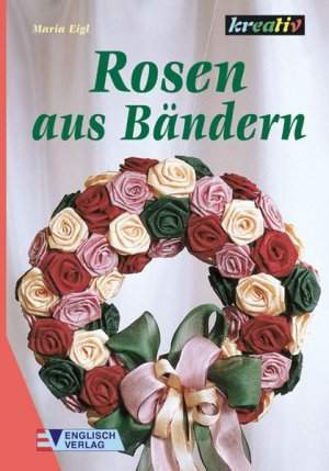 gebrauchtes Buch – Maria Eigl – Rosen aus Bändern gebrauchtes Buch – Maria Eigl – Rosen aus Bändern