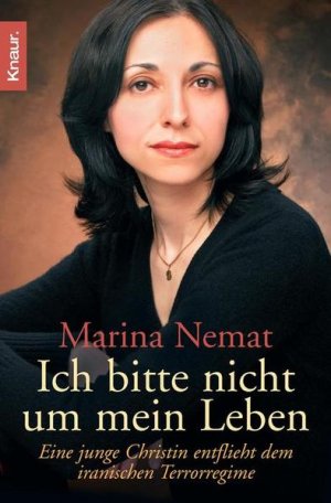 gebrauchtes Buch – Nemat, Marina – Ich bitte nicht um mein Leben: Eine junge Christin entflieht dem iranischen Terrorregime