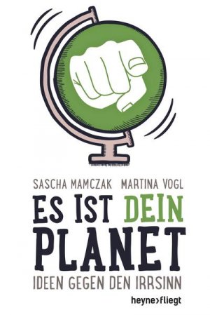 gebrauchtes Buch – Mamczak, Sascha und Martina Vogl – Es ist dein Planet: Ideen gegen den Irrsinn