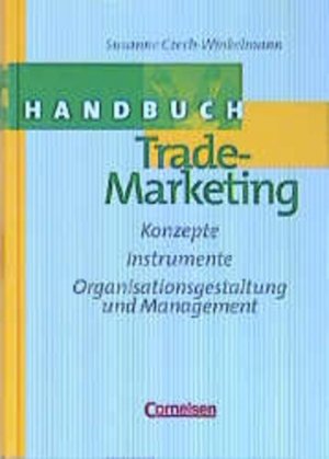 Handbuch Trade-Marketing: Konzepte, Instrumente, Organisationsgestaltung und Management