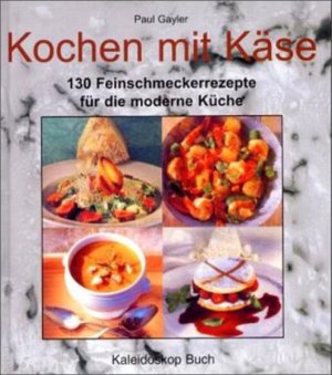 gebrauchtes Buch – Gayler, Paul und Gus Filgate – Kochen mit Käse: 130 Feinschmeckerrezepte für die moderne Küche