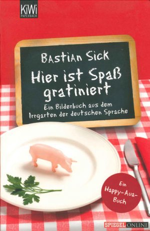 gebrauchtes Buch – Bastian Sick – Hier ist Spaß gratiniert: Ein Bilderbuch aus dem Irrgarten der deutschen Sprache