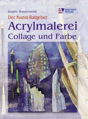 gebrauchtes Buch – Brigitte Waldschmidt – Der Kunst-Ratgeber. Acrylmalerei. Collage und Farbe