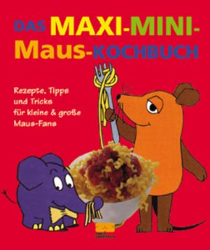 gebrauchtes Buch – Habisreutinger, Julei M – Das Maxi-Mini-Maus-Kochbuch: Rezepte, Tipps und Tricks für kleine & große Maus-Fans. Kochen lernen nach dem Erfolgsrezept der 'Sendung mit der Maus'