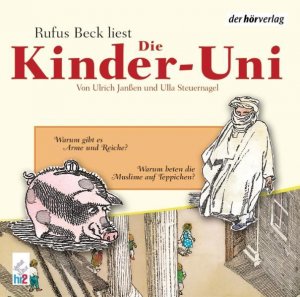 Die Kinder-Uni. Warum gibt es Arme und Reiche? Warum beten Muslime auf Teppichen?: CD Standard Audio Format, Lesung