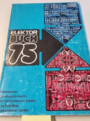 Elektor Buch 75 Interessante Schaltungsentwürfe der Fachzeitschrift Elektor zum Selbstbau elektronischer Geräte - Zusammenfassung interessanter Schaltungsvorschläge aus den Jahrgängen 1973 bis 1976 der Fachzeitschrift Elektor