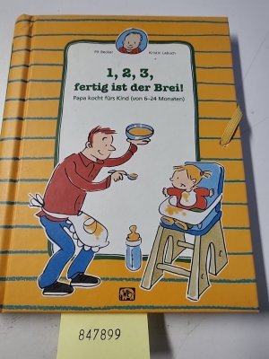 gebrauchtes Buch – Becker, Pit und Kristin Labuch – 1, 2, 3, fertig ist der Brei!: Papa kocht fürs Kind (von 6-24 Monaten)