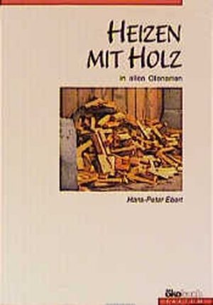 Heizen mit Holz. In allen Ofenarten